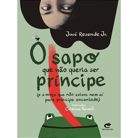 O SAPO QUE NÃO QUERIA SER PRÍNCIPE - AUTOR(A): REZENDE JR, JOSÉ