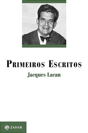 PRIMEIROS ESCRITOS - AUTOR(A): LACAN, JACQUES