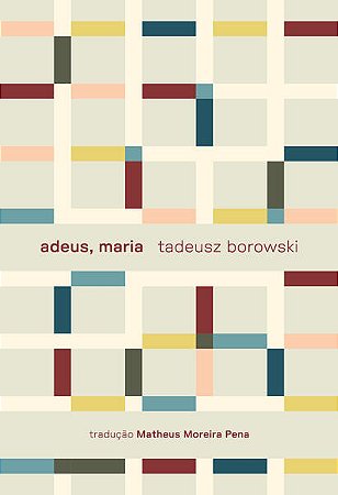 ADEUS, MARIA E OUTROS CONTOS - AUTOR(A): BOROWSKI, TADEUSZ
