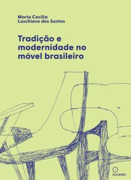TRADIÇÃO E MODERNIDADE NO MÓVEL BRASILEIRO - AUTOR(A): LOSCHIAVO DOS SANTOS, MARIA CECILIA