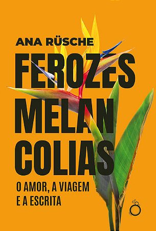 FEROZES MELANCOLIAS - AUTOR(A): RÜSCHE, ANA