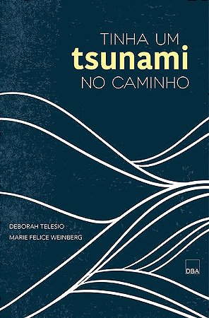 TINHA UM TSUNAMI NO CAMINHO - AUTOR(A): TELESIO, DEBORAH
