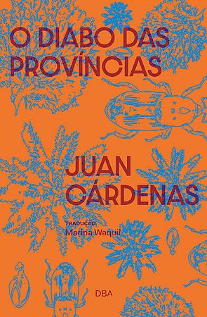 O DIABO DAS PROVÍNCIAS - AUTOR(A): CÁRDENAS, JUAN