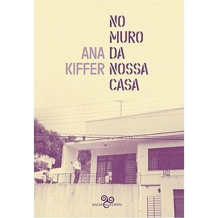 NO MURO DA NOSSA CASA - AUTOR(A): KIFFER, ANA