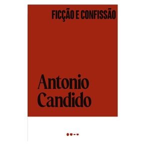 FICÇÃO E CONFISSÃO - AUTOR(A): CANDIDO, ANTONIO