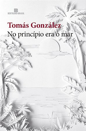 NO PRINCÍPIO ERA O MAR - AUTOR(A): GONZALEZ, TOMAS