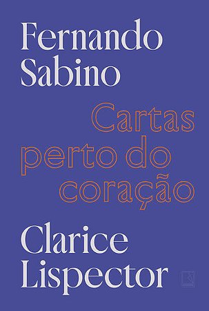 CARTAS PERTO DO CORAÇÃO - AUTOR(A): LISPECTOR, CLARICE