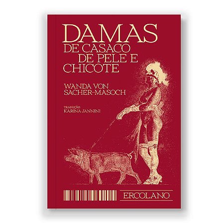DAMAS DE CASACO DE PELE E CHICOTE - AUTOR(A): VON SACHER- MASOCH, WANDA