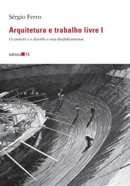 ARQUITETURA E TRABALHO LIVRE I - AUTOR(A): FERRO, SÉRGIO