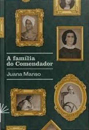 A FAMÍLIA DO COMENDADOR - AUTOR(A): MANSO, JUANA