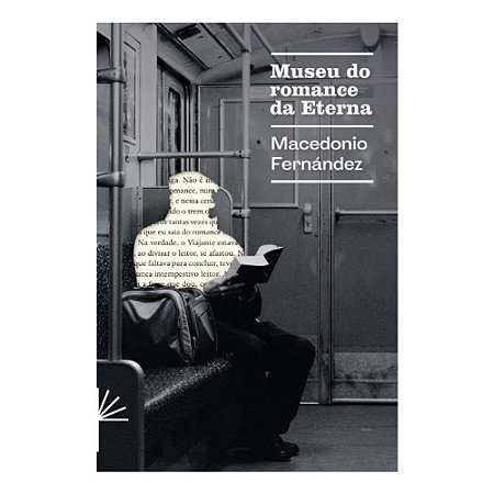 MUSEU DO ROMANCE DA ETERNA - AUTOR(A): FERNANDEZ, MACEDONIO