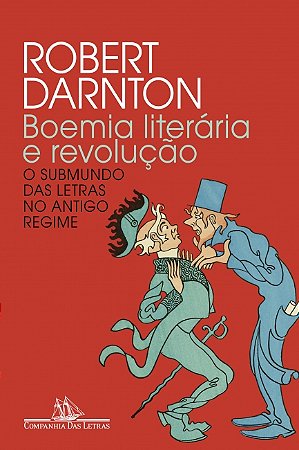 BOEMIA LITERÁRIA E REVOLUÇÃO (NOVA EDIÇÃO) - AUTOR(A): DARNTON, ROBERT