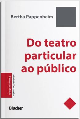 DO TEATRO PARTICULAR AO PÚBLICO - AUTOR(A): PAPPENHEIM, BERTHA