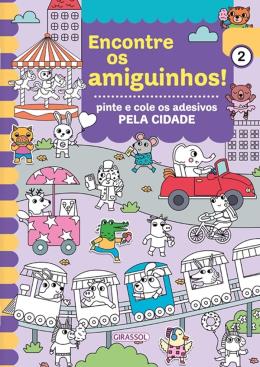 ENCONTRE OS AMIGUINHOS! PELA CIDADE - PINTE E COLE OS ADESIVOS - AUTOR(A): CARAMEL PUBLISHING