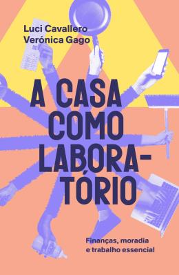 A CASA COMO LABORATÓRIO - AUTOR(A): GAGO, VERONICA