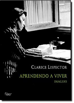 APRENDENDO A VIVER - IMAGENS - AUTOR(A): LISPECTOR, CLARICE