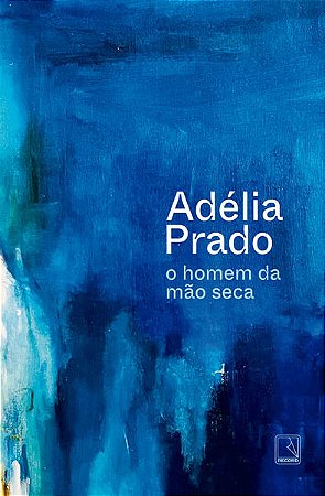 O HOMEM DA MÃO SECA - AUTOR(A): PRADO, ADÉLIA