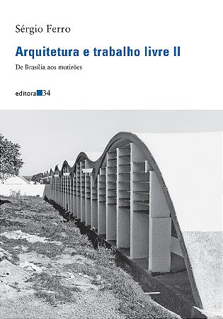 ARQUITETURA E TRABALHO LIVRE II - AUTOR(A): FERRO, SÉRGIO