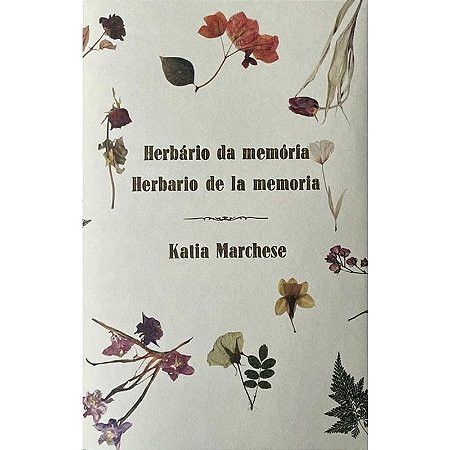 HERBÁRIO DA MEMÓRIA - AUTOR(A): MARCHESE, KATIA