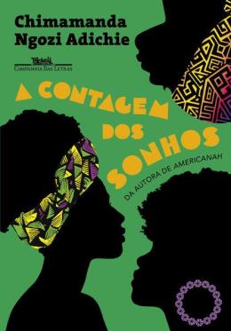 A CONTAGEM DOS SONHOS - AUTOR(A): ADICHIE, CHIMAMANDA NGOZI
