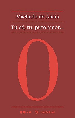 TU SÓ, TU, PURO AMOR... - AUTOR(A): ASSIS, MACHADO DE