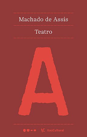 TEATRO - AUTOR(A): ASSIS, MACHADO DE