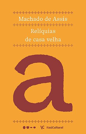 RELÍQUIAS DE CASA VELHA - AUTOR(A): ASSIS, MACHADO DE