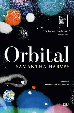 ORBITAL - VENCEDOR DO BOOKER PRIZE 2024 - AUTOR(A): HARVEY, SAMANTHA