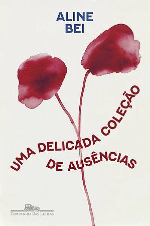 UMA DELICADA COLEÇÃO DE AUSÊNCIAS - AUTOR(A): BEI, ALINE