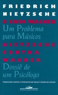 O CASO WAGNER / NIETZSCHE CONTRA WAGNER