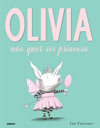 OLÍVIA NÃO QUER SER PRINCESA