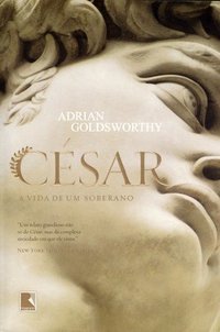 CÉSAR: A VIDA DE UM SOBERANO