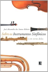 SOBRE OS INSTRUMENTOS SINFÔNICOS E EM TORNO DELES
