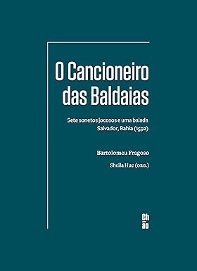 O CANCIONEIRO DAS BALDAIAS - BARTOLOMEU FRAGOSO