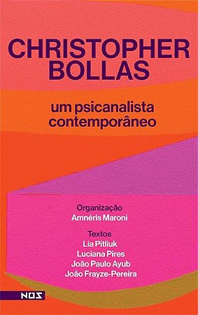 Cristopher Bollas - um psicanalista contemporâneo. Org. Amneris Maroni