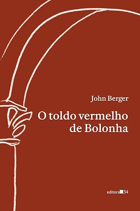 O TOLDO VERMELHO DE BOLONHA - John Berger