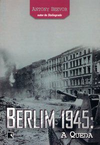 BERLIM 1945: A QUEDA - BEEVOR, ANTONY