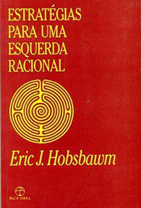 ESTRATÉGIAS PARA UMA ESQUERDA RACIONAL - HOBSBAWM, ERIC J.