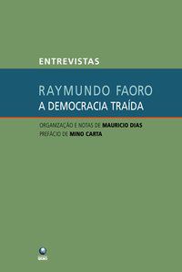 A DEMOCRACIA TRAÍDA - FAORO, RAYMUNDO