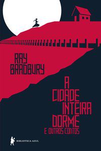 A CIDADE INTEIRA DORME E OUTROS CONTOS - AUTOR(A): BRADBURY, RAY