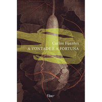 A VONTADE E A FORTUNA - FUENTES, CARLOS