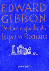 DECLÍNIO E QUEDA DO IMPÉRIO ROMANO - GIBBON, EDWARD