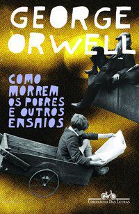 COMO MORREM OS POBRES E OUTROS ENSAIOS - AUTOR(A): ORWELL, GEORGE
