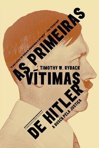 AS PRIMEIRAS VÍTIMAS DE HITLER - A BUSCA POR JUSTIÇA - RYBACK, TIMOTHY W.