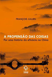 A PROPENSÃO DAS COISAS - JULLIEN, FRANCOIS