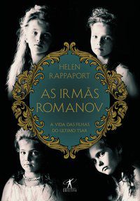 AS IRMÃS ROMANOV - AUTOR(A): RAPPAPORT, HELEN