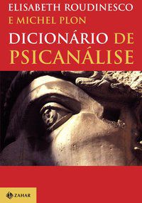 DICIONÁRIO DE PSICANÁLISE - ROUDINESCO, ELISABETH