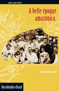A BELLE ÉPOQUE AMAZÔNICA - DAOU, ANA MARIA