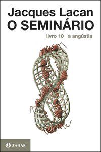 O SEMINÁRIO, LIVRO 10 - LACAN, JACQUES