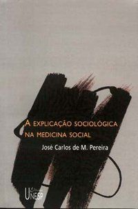 A EXPLICAÇÃO SOCIOLÓGICA NA MEDICINA SOCIAL - PEREIRA, JOSE CARLOS DE M.